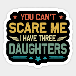 You Can't Scare Me I Have Three Daughters Father's Day Sticker